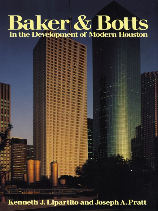 Title details for Baker & Botts in the Development of Modern Houston by Kenneth J. Lipartito - Available